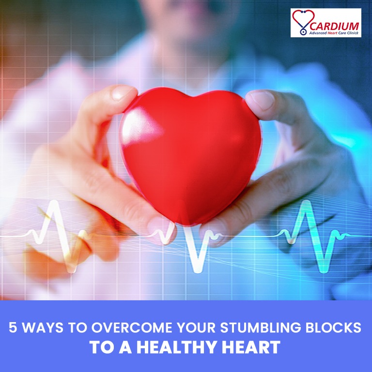 5 Ways to Overcome Your Stumbling Blocks to a Healthy Heart